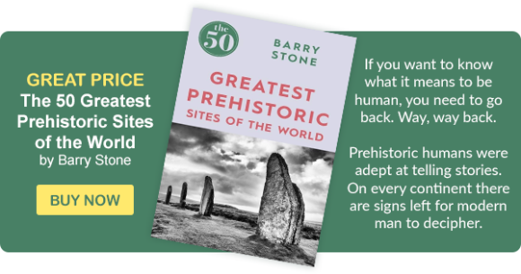 The 50 Greatest Prehistoric Sites of the World by Barry Stone